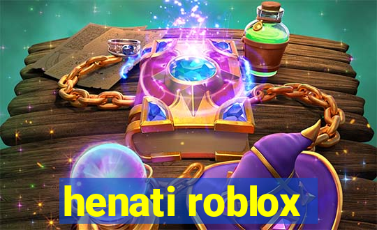 henati roblox